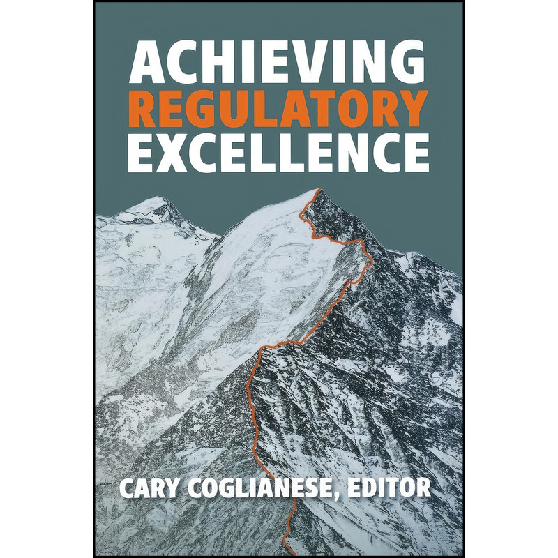 کتاب Achieving Regulatory Excellence اثر Cary Coglianese انتشارات Brookings Institution Press