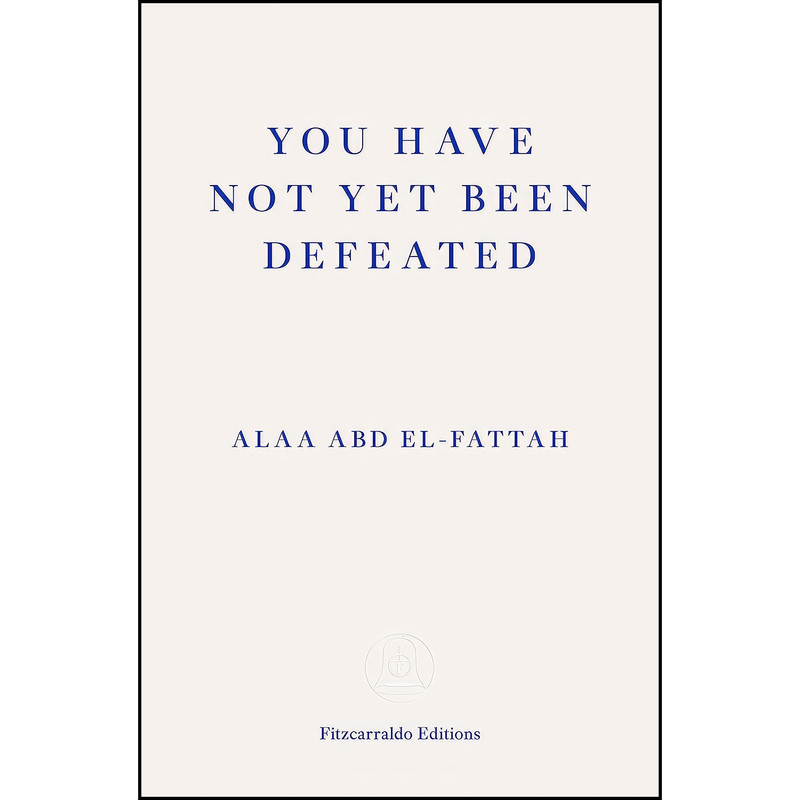 کتاب You Have Not Yet Been Defeated اثر Alaa Abd el-Fattah and Naomi Klein انتشارات Fitzcarraldo Editions