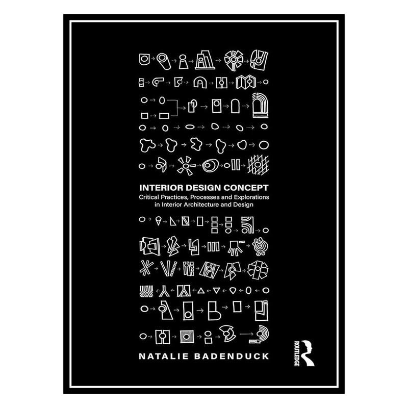 کتاب Interior Design Concept: Critical Practices, Processes and Explorations in Interior Architecture and Design اثر Natalie Badenduck انتشارات مؤلفین طلایی