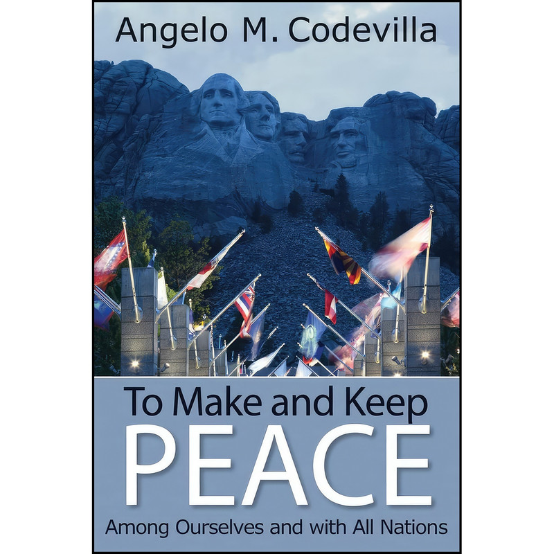 کتاب To Make and Keep Peace Among Ourselves and with All Nations  اثر Angelo M. Codevilla انتشارات Hoover Institution Press