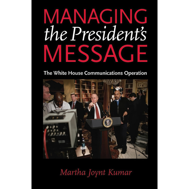کتاب Managing the Presidents Message اثر Martha Joynt Kumar انتشارات Johns Hopkins University Press