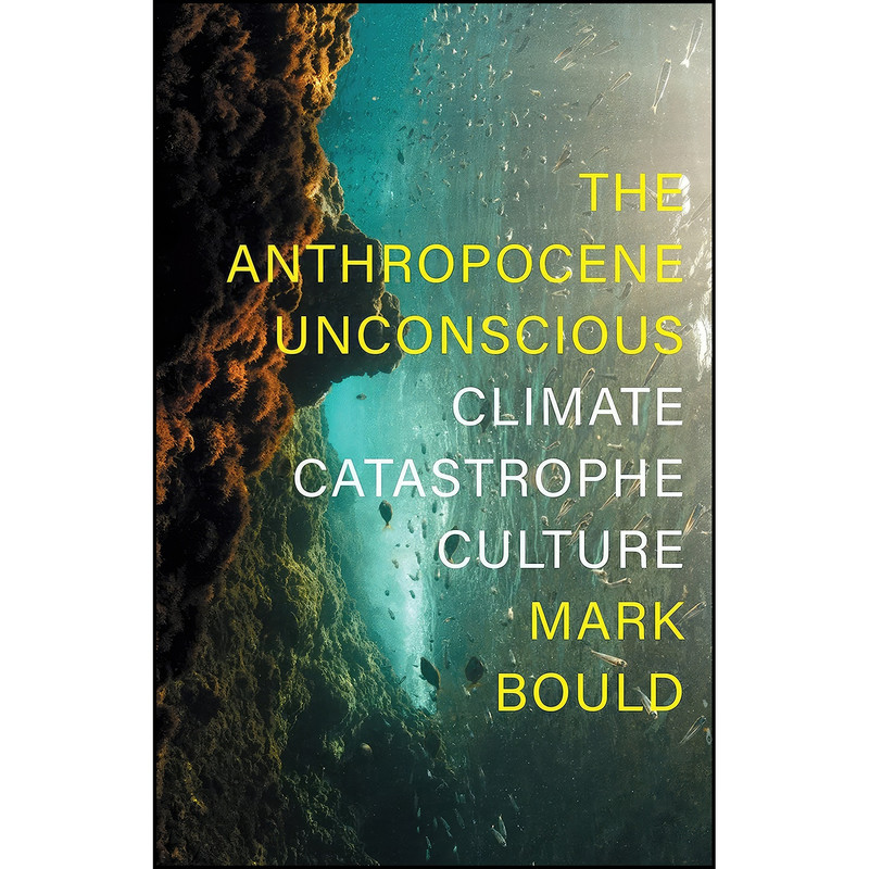 کتاب The Anthropocene Unconscious اثر Mark Bould انتشارات Verso