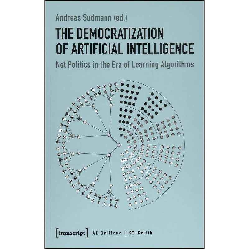 کتاب The Democratization of Artificial Intelligence اثر Andreas Sudmann انتشارات transcript publishing