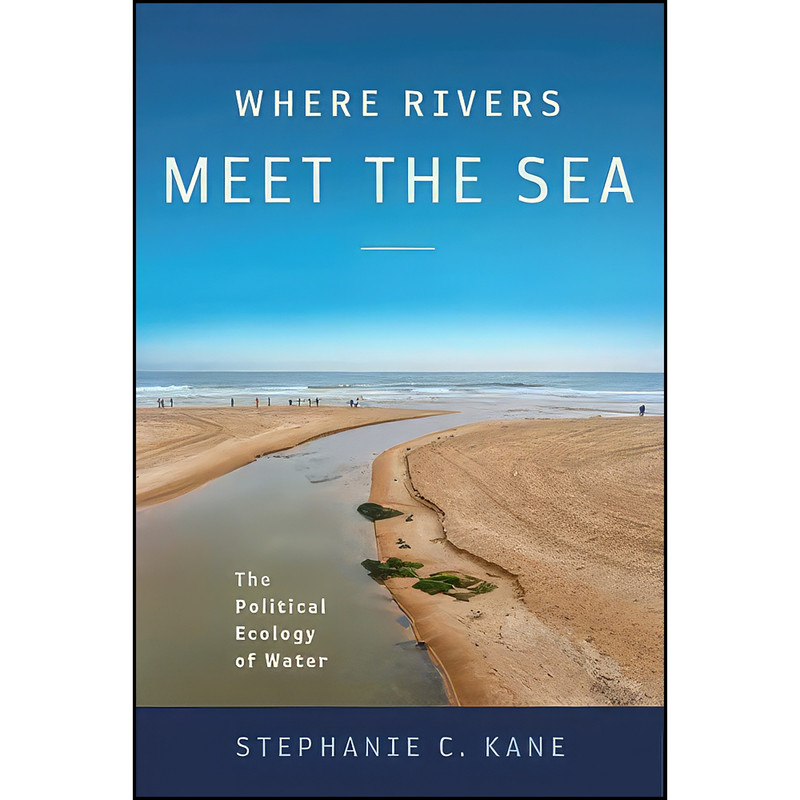 کتاب Where Rivers Meet the Sea اثر Stephanie C. Kane انتشارات Temple University Press