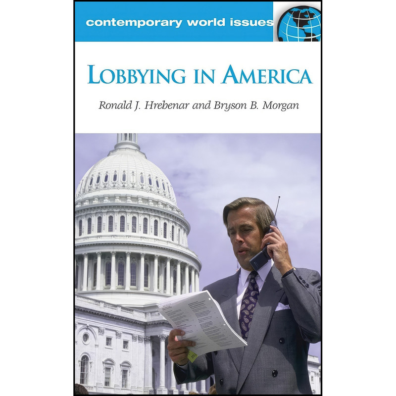 کتاب Lobbying in America اثر جمعي از نويسندگان انتشارات ABC-CLIO