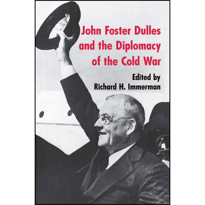 کتاب John Foster Dulles and the Diplomacy of the Cold War اثر Richard H. Immerman انتشارات Princeton University Press
