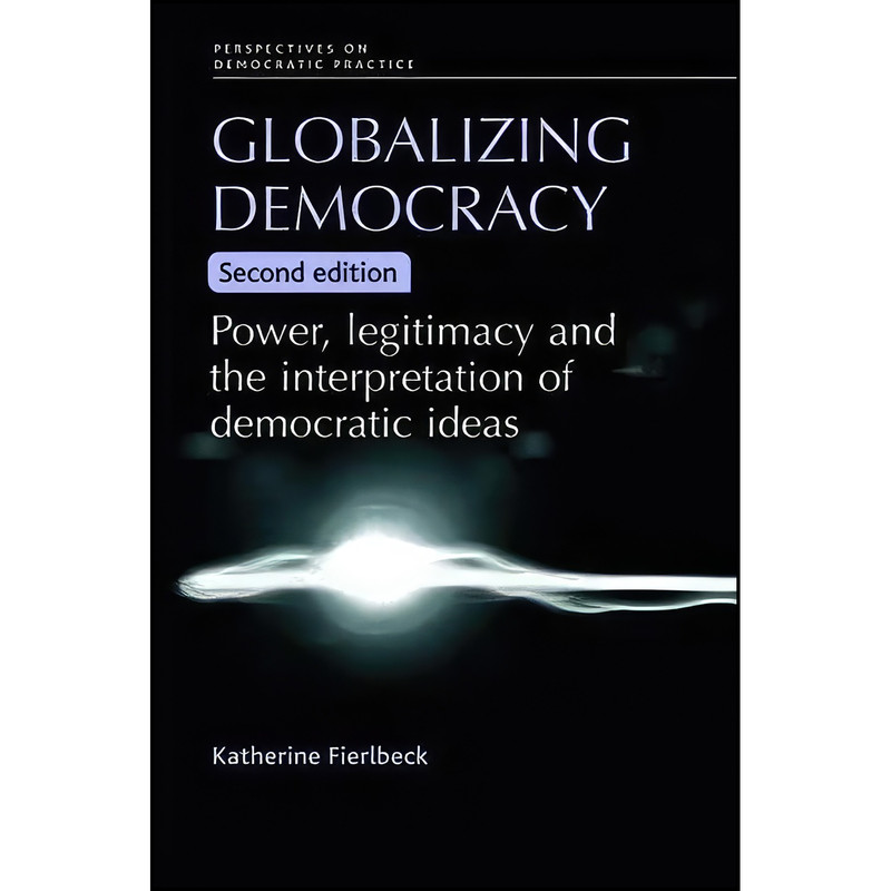 کتاب Globalizing democracy اثر Katherine Fierlbeck انتشارات Manchester University Press