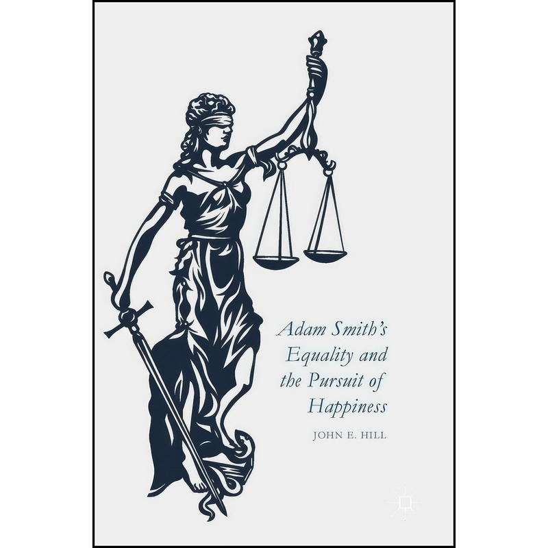کتاب Adam Smith’s Equality and the Pursuit of Happiness اثر John E. Hill انتشارات Palgrave Macmillan