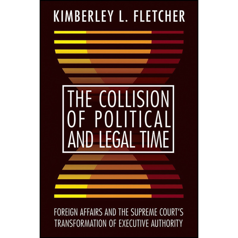 کتاب The Collision of Political and Legal Time اثر Kimberley L. Fletcher انتشارات Temple University Press