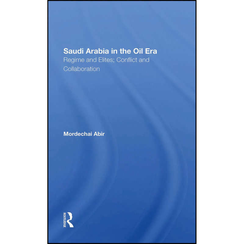 کتاب Saudi Arabia In The Oil Era اثر Mordechai Abir انتشارات Routledge