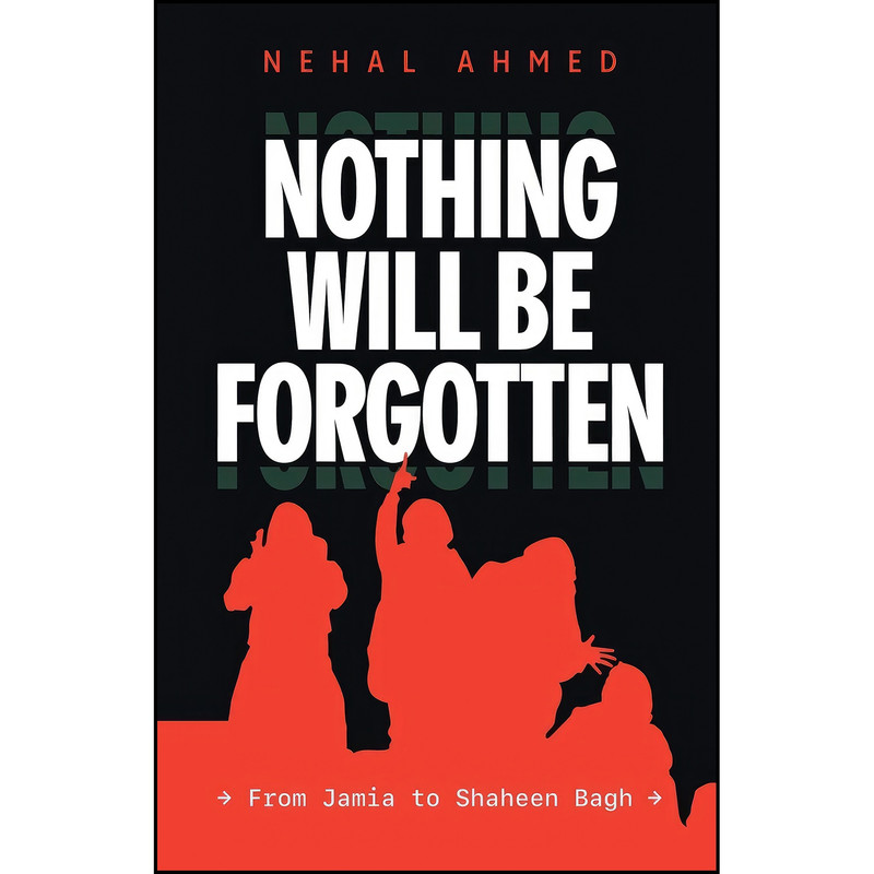 کتاب Nothing Will Be Forgotten اثر Ahmed Nehal انتشارات Leftword Books