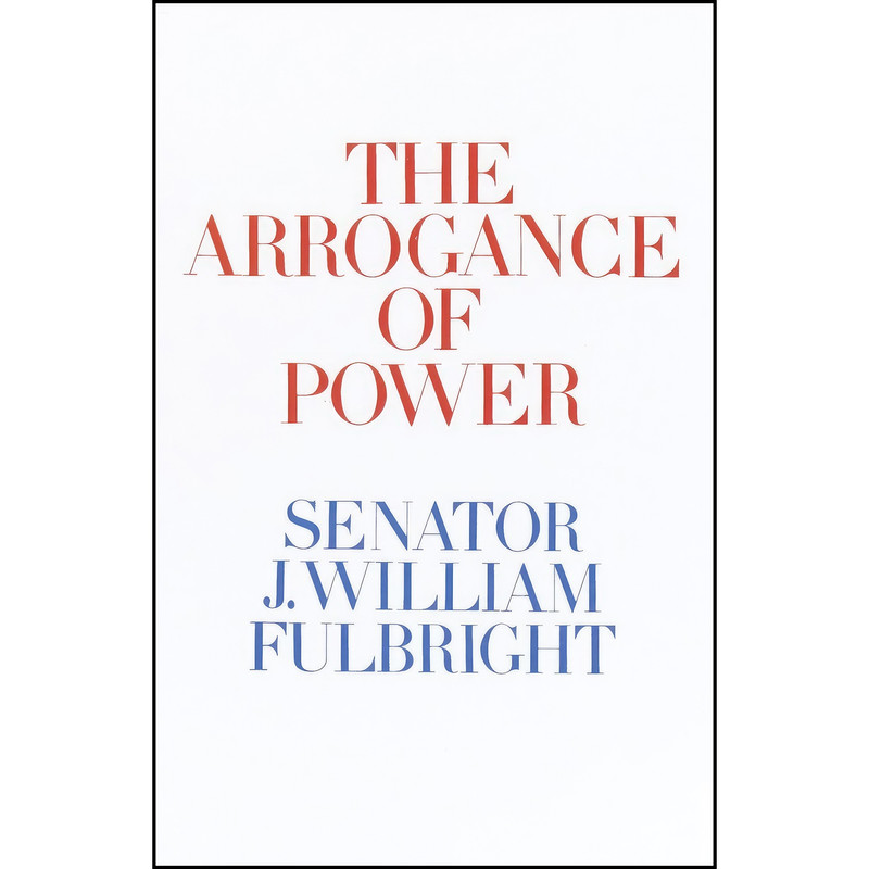کتاب The Arrogance of Power اثر J. William Fulbright انتشارات Random House