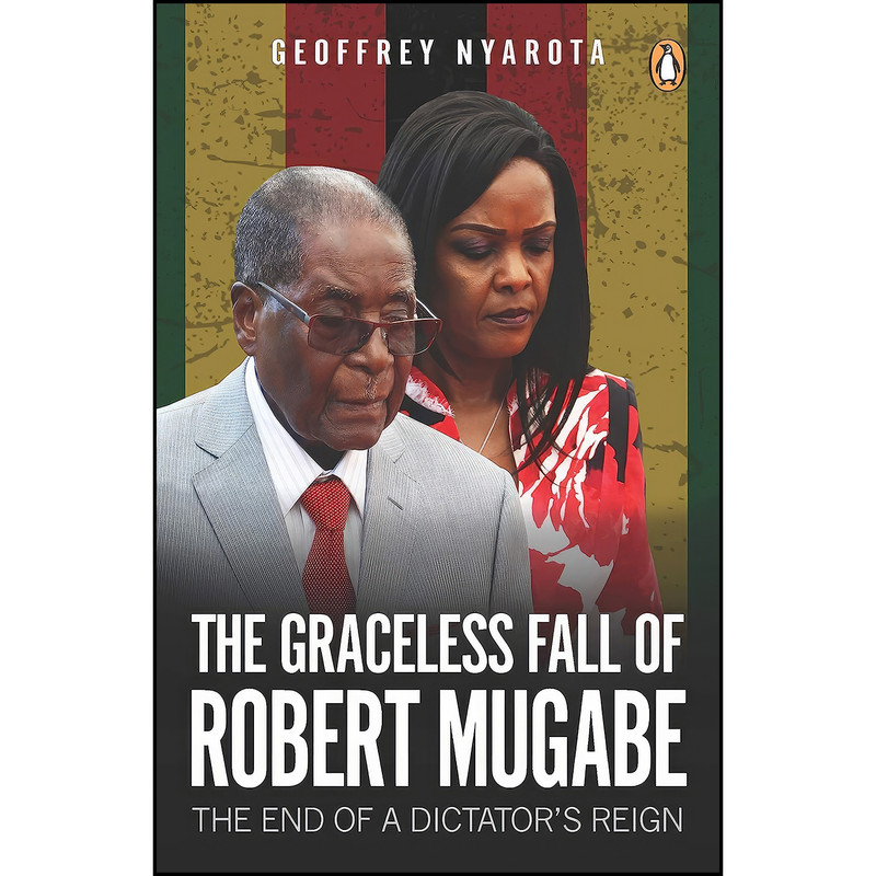 کتاب The Graceless Fall of Robert Mugabe اثر Geoffrey Nyarota انتشارات Penguin Random House South Africa
