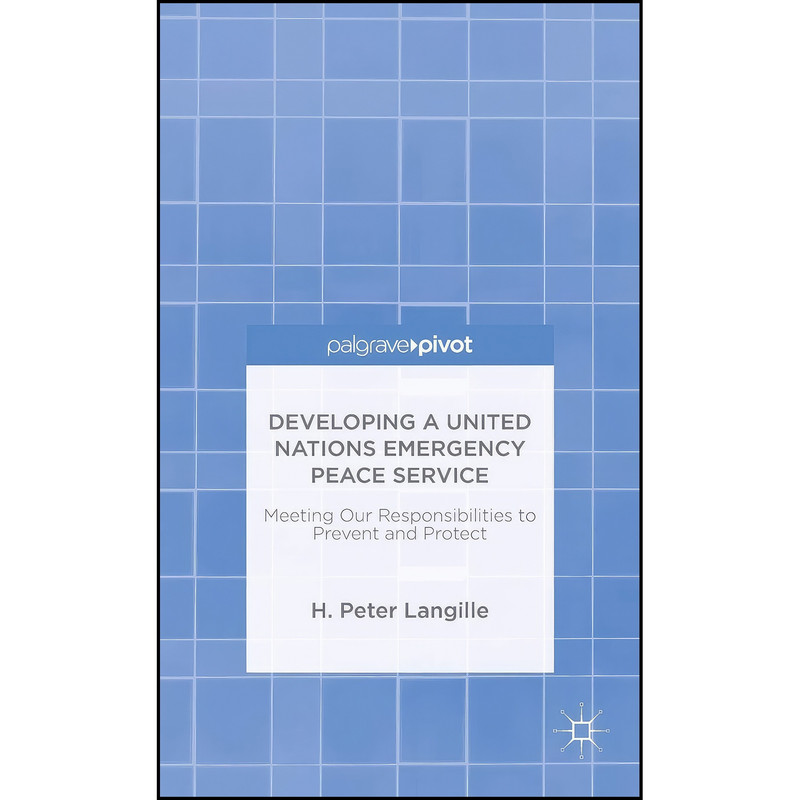 کتاب Developing a United Nations Emergency Peace Service اثر H. Peter Langille انتشارات Palgrave Macmillan
