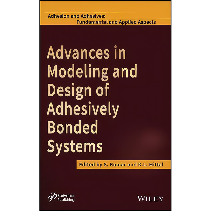 کتاب Advances in Modeling and Design of Adhesively Bonded Systems اثر S. Kumar and K. L. Mittal انتشارات Wiley-Scrivener