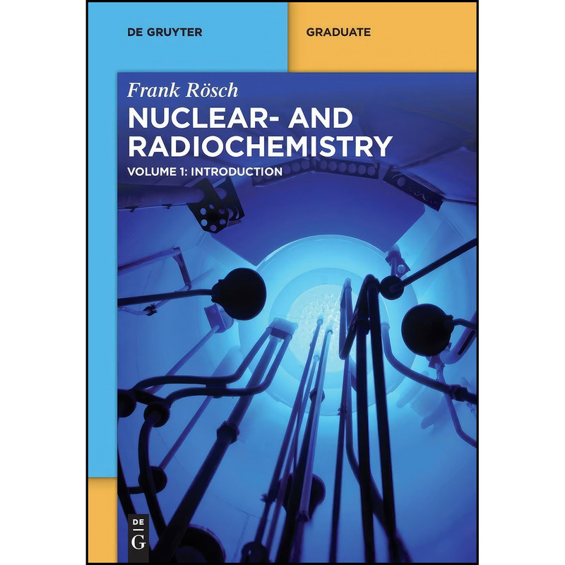 کتاب Nuclear and Radiochemistry / Introduction  اثر Frank Rosch انتشارات De Gruyter