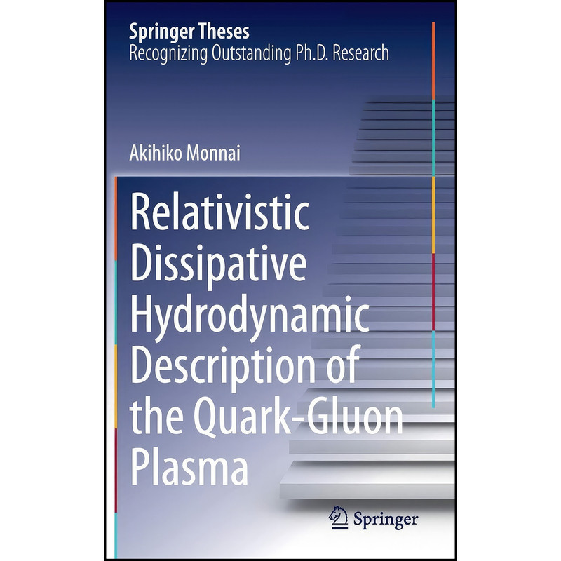 کتاب Relativistic Dissipative Hydrodynamic Description of the Quark-Gluon Plasma  اثر Akihiko Monnai انتشارات Springer