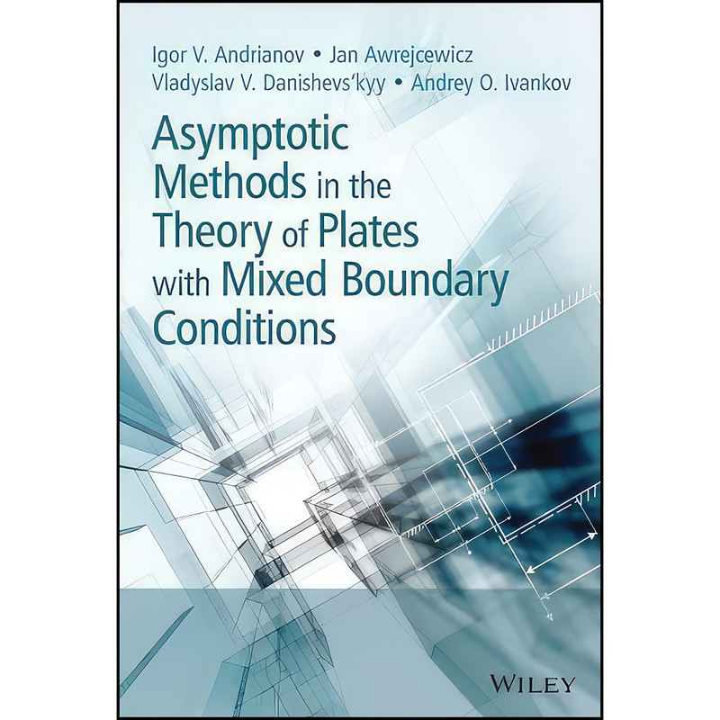 کتاب Asymptotic Methods in the Theory of Plates with Mixed Boundary Conditions اثر جمعي از نويسندگان انتشارات Wiley