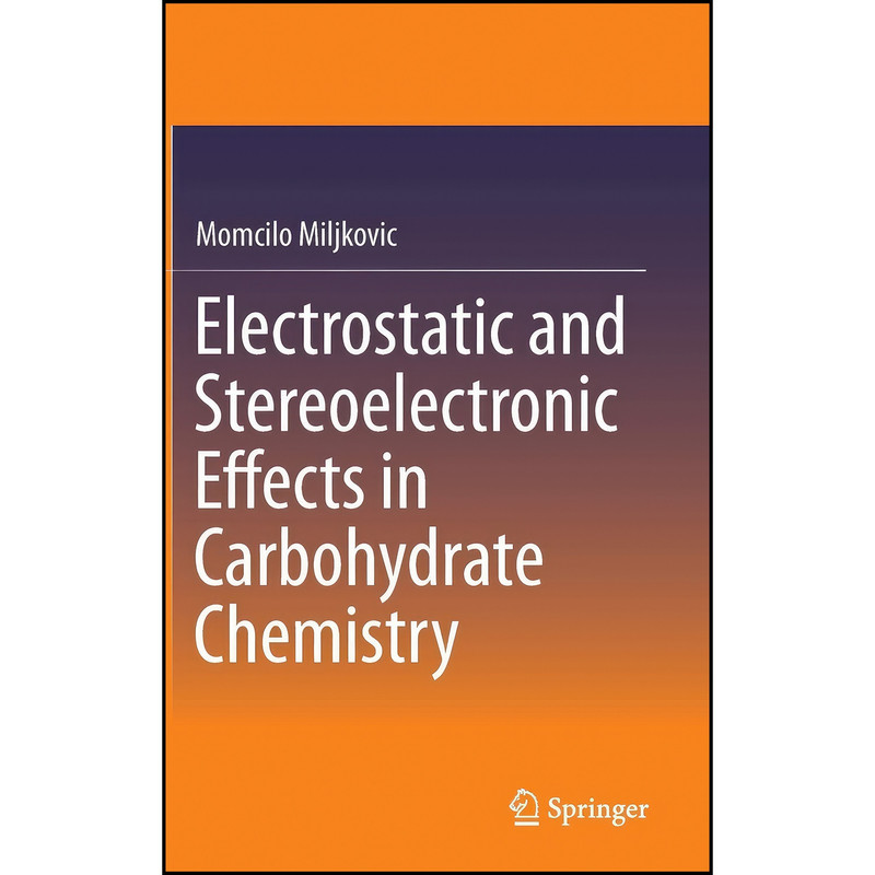 کتاب Electrostatic and Stereoelectronic Effects in Carbohydrate Chemistry اثر Momcilo Miljkovic انتشارات Springer