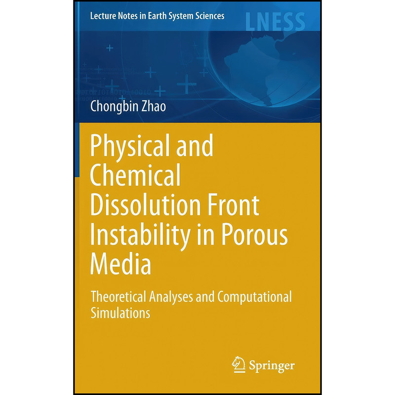 کتاب Physical and Chemical Dissolution Front Instability in Porous Media اثر Chongbin Zhao انتشارات Springer