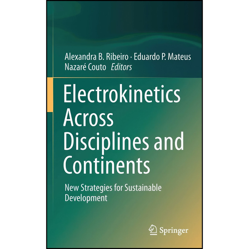 کتاب Electrokinetics Across Disciplines and Continents اثر جمعي از نويسندگان انتشارات Springer