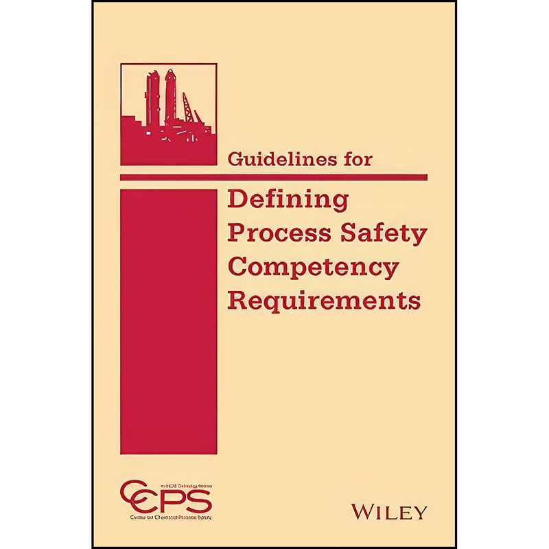 کتاب Guidelines for Defining Process Safety Competency Requirements اثر جمعي از نويسندگان انتشارات Wiley-AIChE