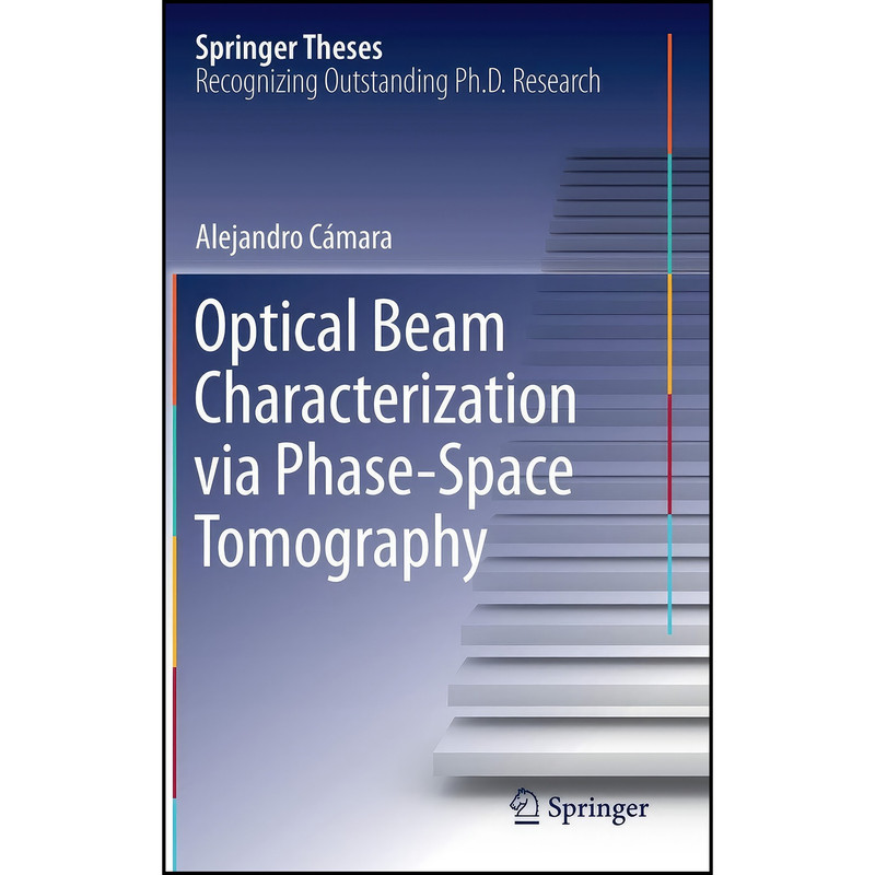 کتاب Optical Beam Characterization via Phase-Space Tomography  اثر Alejandro C&aacute;mara انتشارات Springer