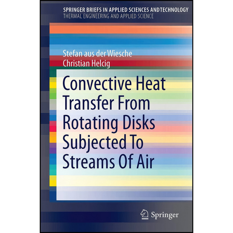 کتاب Convective Heat Transfer From Rotating Disks Subjected To Streams Of Air  اثر جمعي از نويسندگان انتشارات Springer