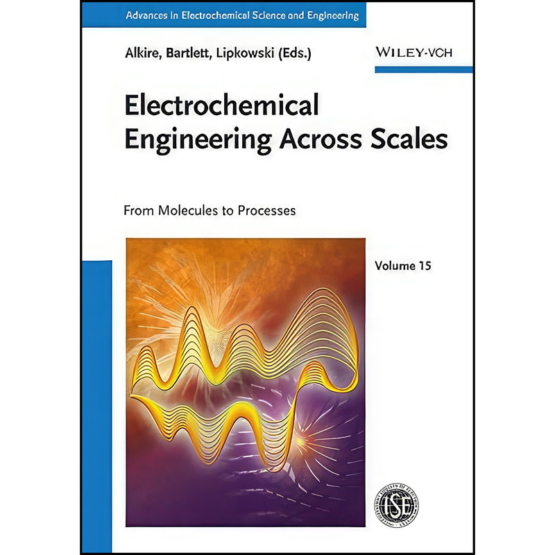 کتاب Electrochemical Engineering Across Scales اثر جمعي از نويسندگان انتشارات Wiley-VCH