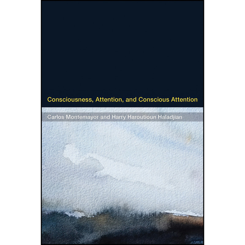 کتاب Consciousness, Attention, and Conscious Attention  اثر جمعي از نويسندگان انتشارات The MIT Press