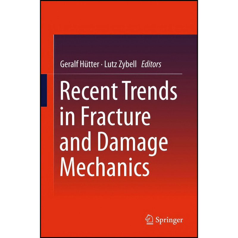 کتاب Recent Trends in Fracture and Damage Mechanics اثر Geralf H&uuml;tter and Lutz Zybell انتشارات Springer