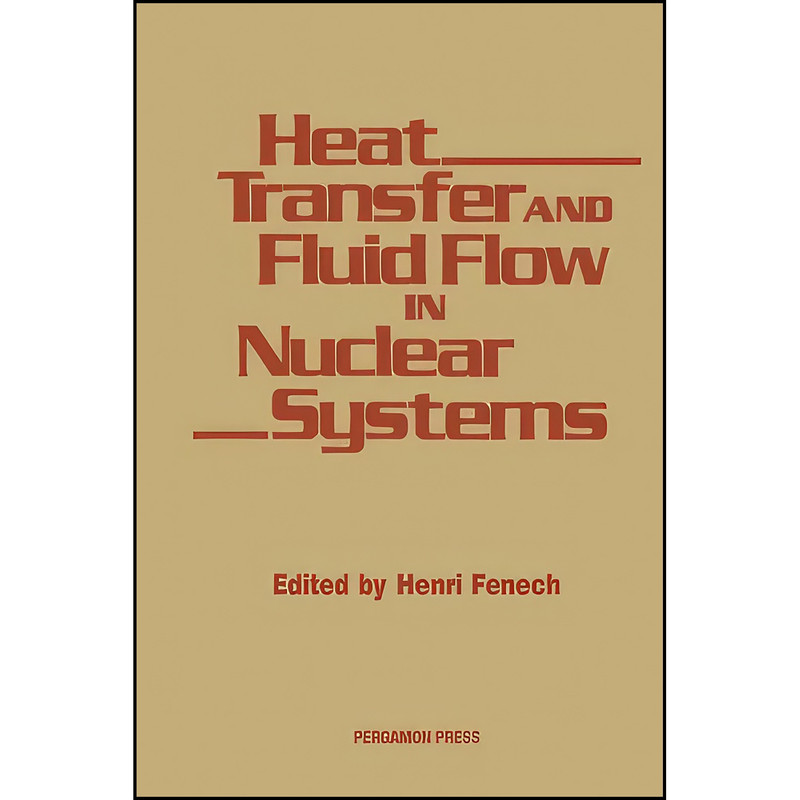 کتاب Heat Transfer and Fluid Flow in Nuclear Systems اثر Henri Fenech انتشارات تازه ها