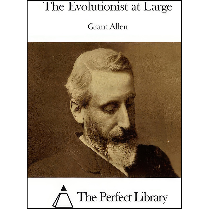 کتاب The Evolutionist at Large اثر Grant Allen and The Perfect Library انتشارات تازه ها