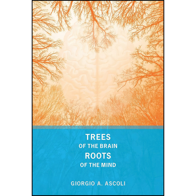 کتاب Trees of the Brain, Roots of the Mind  اثر Giorgio A. Ascoli انتشارات The MIT Press