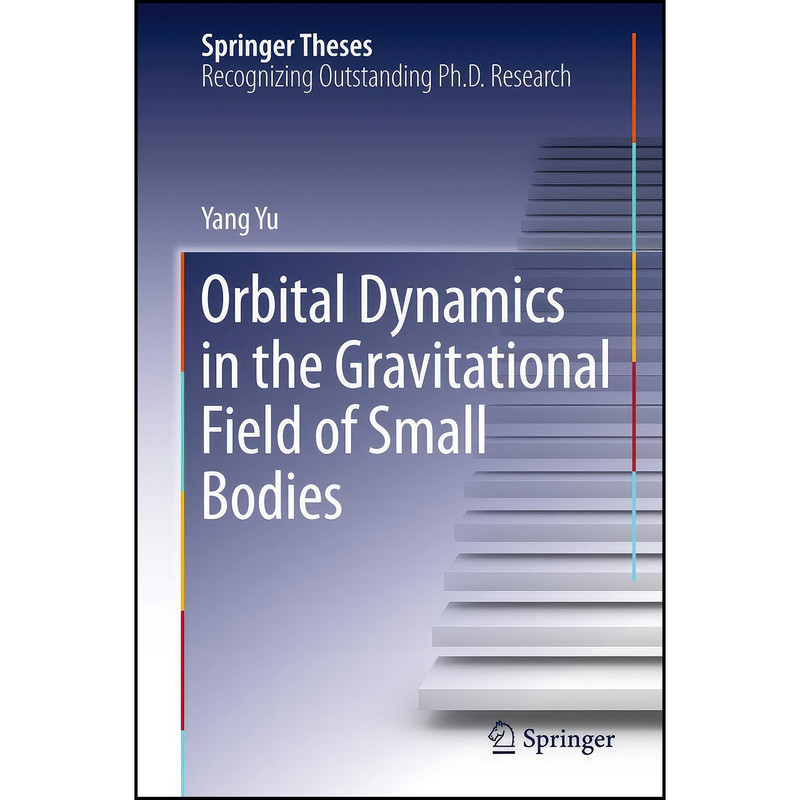 کتاب Orbital Dynamics in the Gravitational Field of Small Bodies  اثر Dr. Yang Yu انتشارات Springer