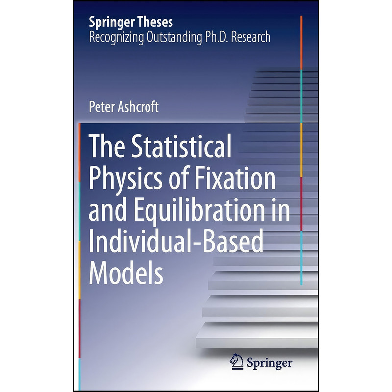 کتاب The Statistical Physics of Fixation and Equilibration in Individual-Based Models  اثر Peter Ashcroft انتشارات Springer