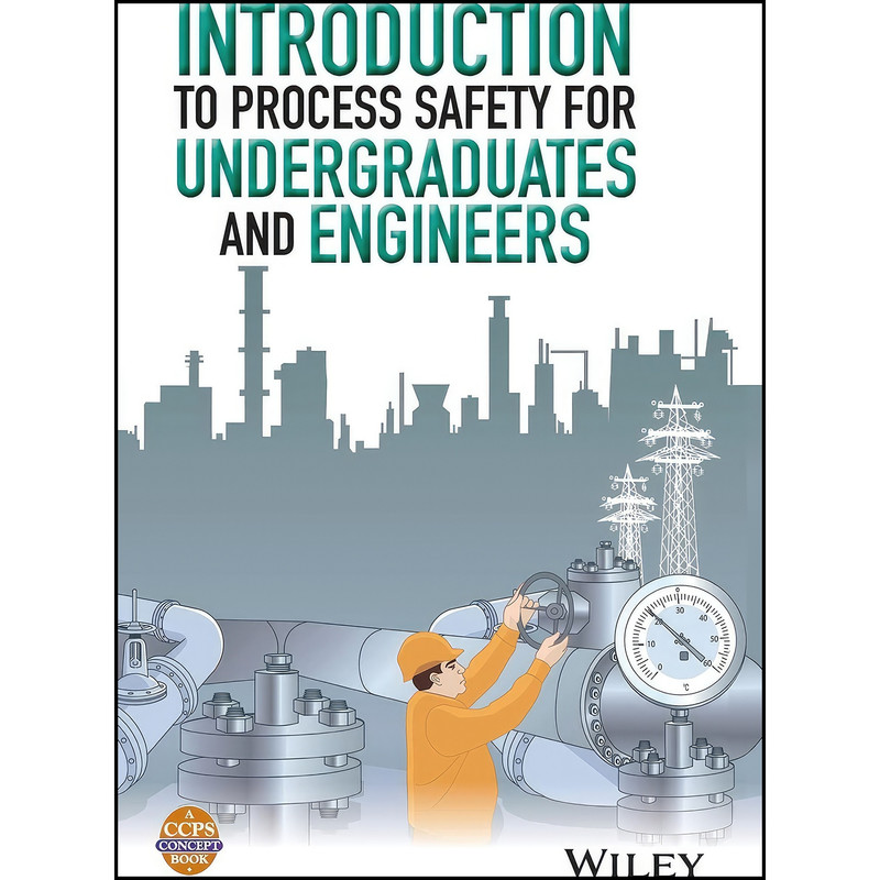 کتاب Introduction to Process Safety for Undergraduates and Engineers اثر جمعي از نويسندگان انتشارات Wiley-AIChE