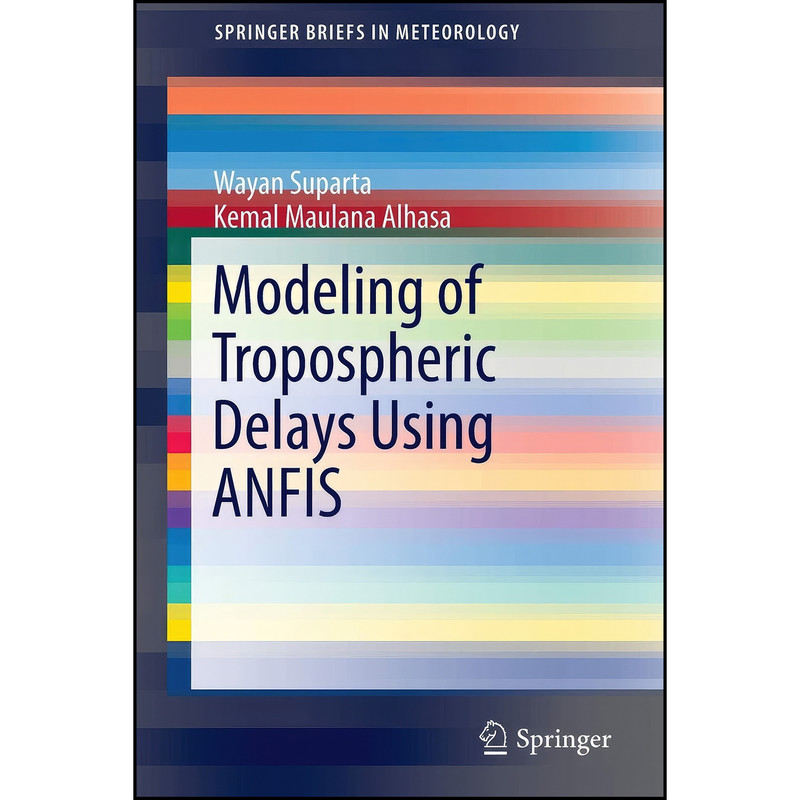 کتاب Modeling of Tropospheric Delays Using ANFIS  اثر جمعي از نويسندگان انتشارات Springer