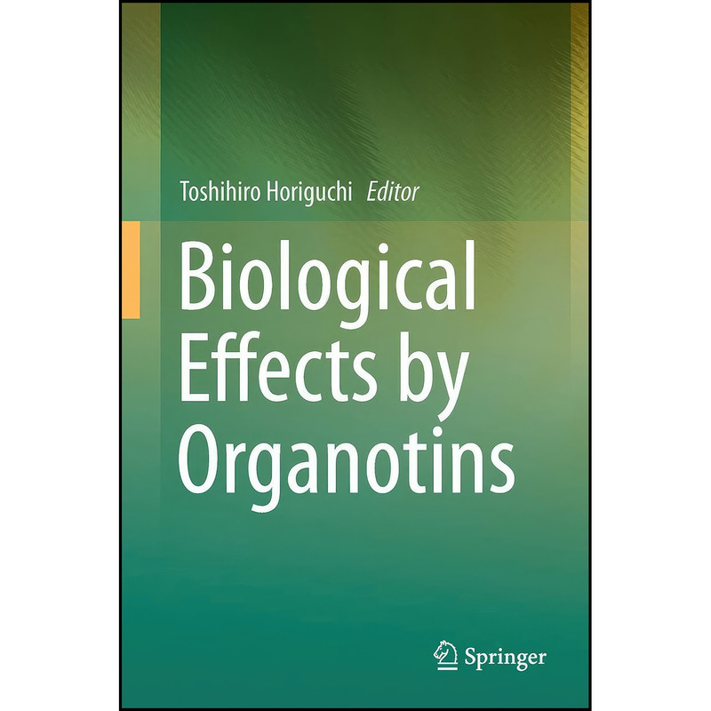 کتاب Biological Effects by Organotins اثر Toshihiro Horiguchi انتشارات Springer
