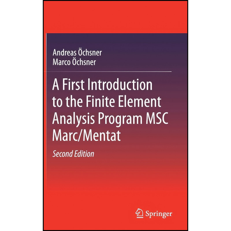 کتاب A First Introduction to the Finite Element Analysis Program MSC Marc/Mentat اثر جمعي از نويسندگان انتشارات Springer