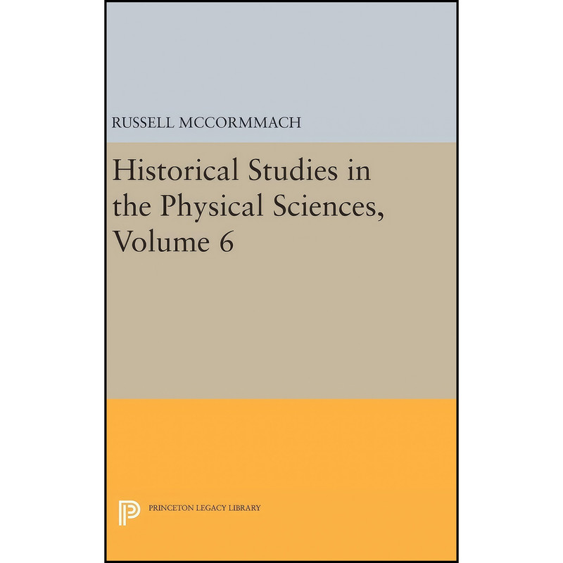 کتاب Historical Studies in the Physical Sciences, Volume 6  اثر R. (Ed.) McCormmach انتشارات Princeton University Press