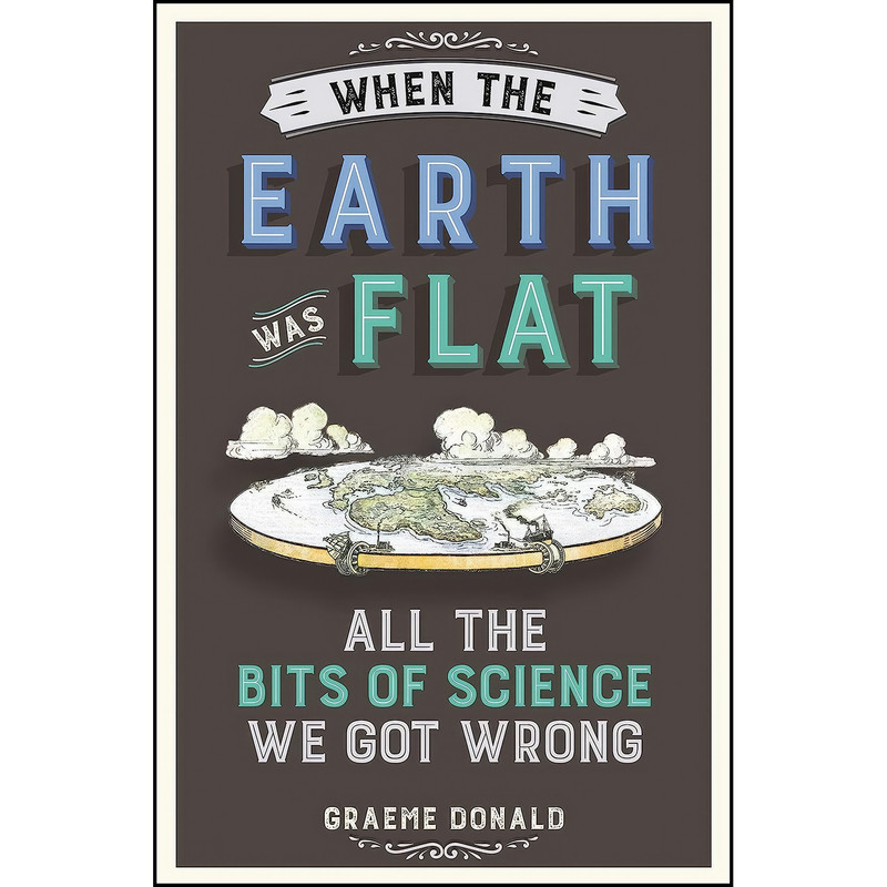 کتاب When the Earth Was Flat اثر Graeme Donald انتشارات Michael O'Mara