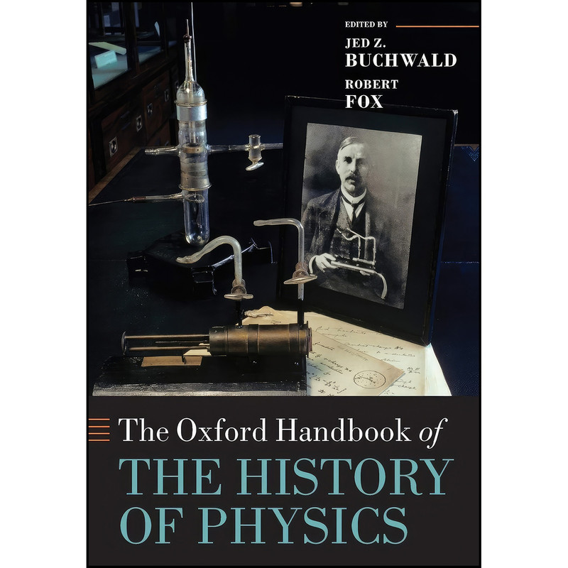 کتاب The Oxford Handbook of the History of Physics  اثر Jed Z. Buchwald and Robert Fox انتشارات Oxford University Press