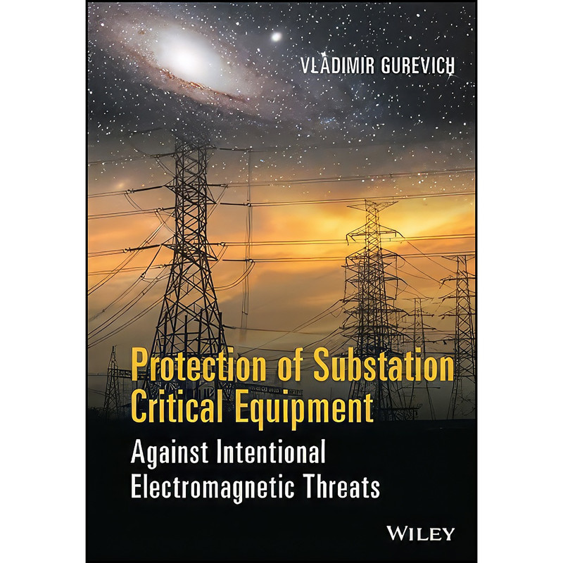 کتاب Protection of Substation Critical Equipment Against Intentional Electromagnetic Threats اثر Vladimir Gurevich انتشارات Wiley