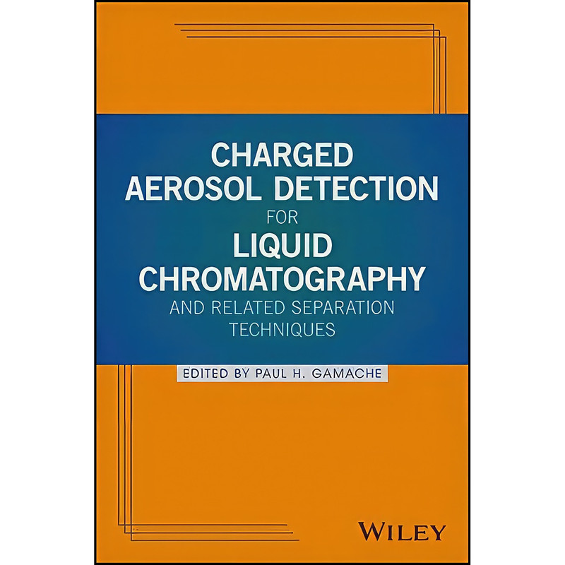 کتاب Charged Aerosol Detection for Liquid Chromatography and Related Separation Techniques اثر Paul H. Gamache انتشارات Wiley