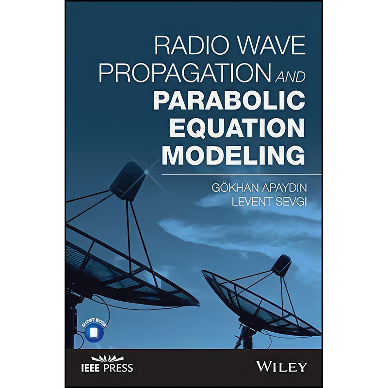 کتاب Radio Wave Propagation and Parabolic Equation Modeling اثر Gokhan Apaydin and Levent Sevgi انتشارات Wiley-IEEE Press