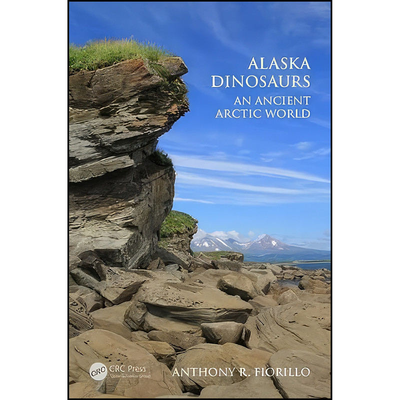 کتاب Alaska Dinosaurs اثر Anthony R. Fiorillo انتشارات CRC Press