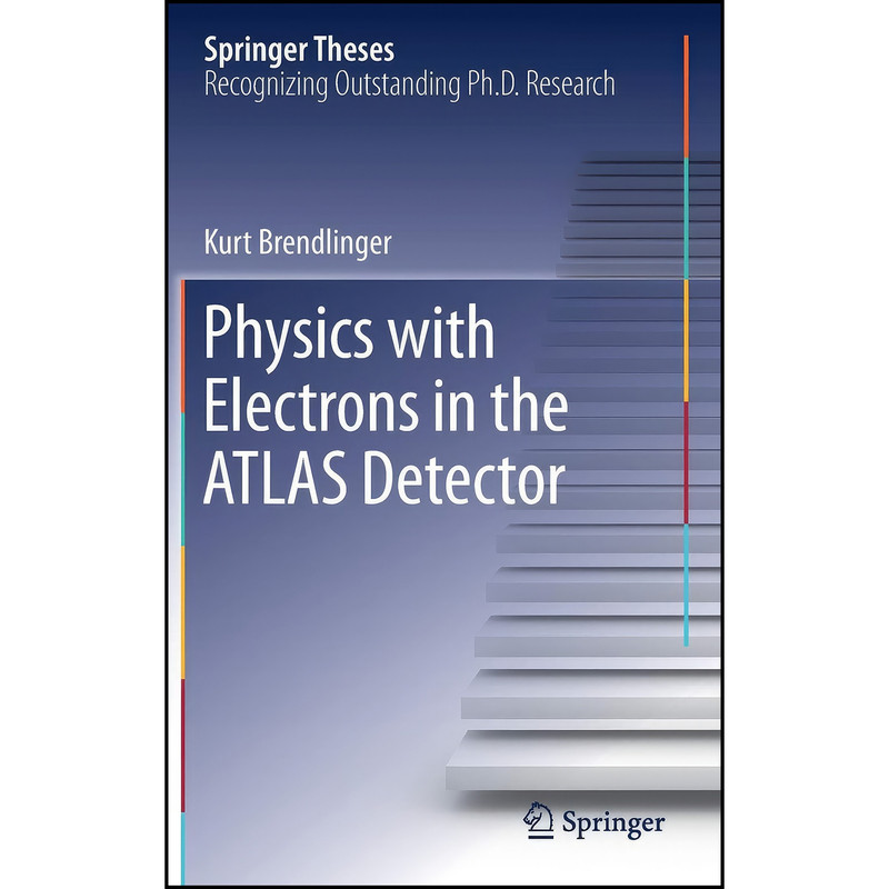 کتاب Physics with Electrons in the ATLAS Detector  اثر Kurt Brendlinger انتشارات Springer