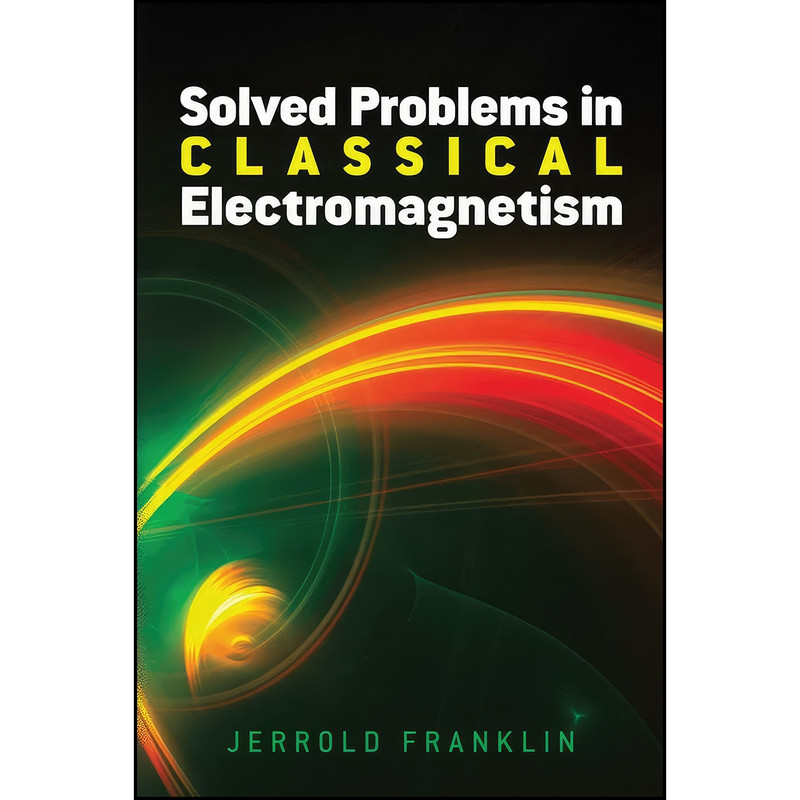 کتاب Solved Problems in Classical Electromagnetism اثر Jerrold Franklin انتشارات Dover Publications