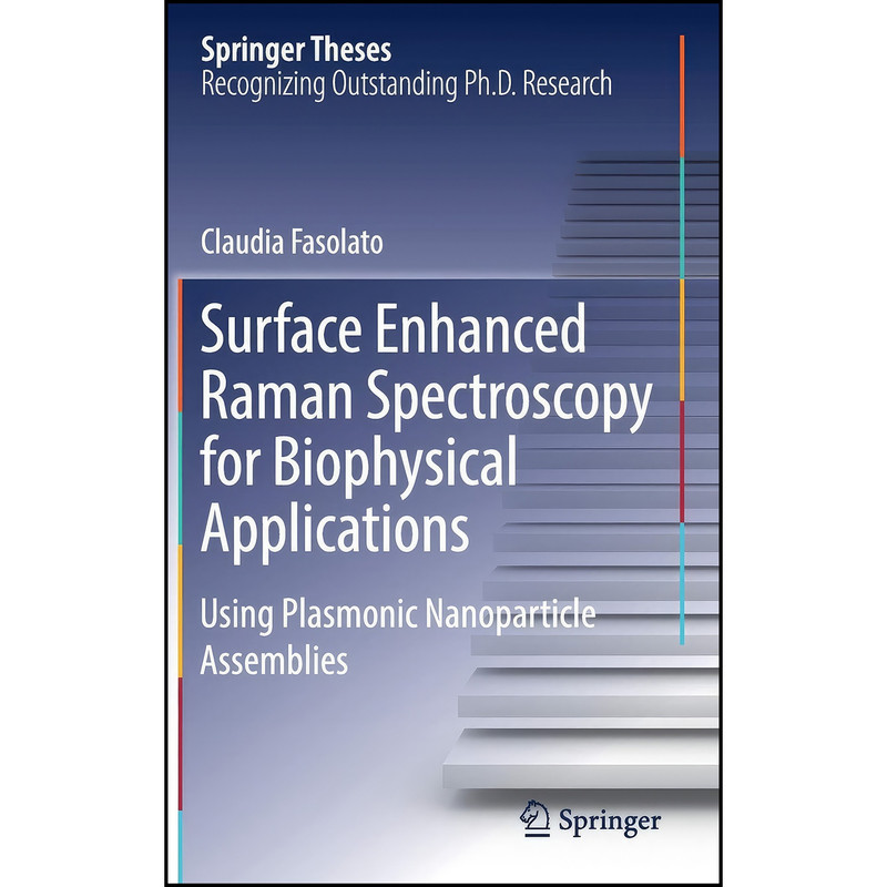 کتاب Surface Enhanced Raman Spectroscopy for Biophysical Applications اثر Claudia Fasolato انتشارات Springer
